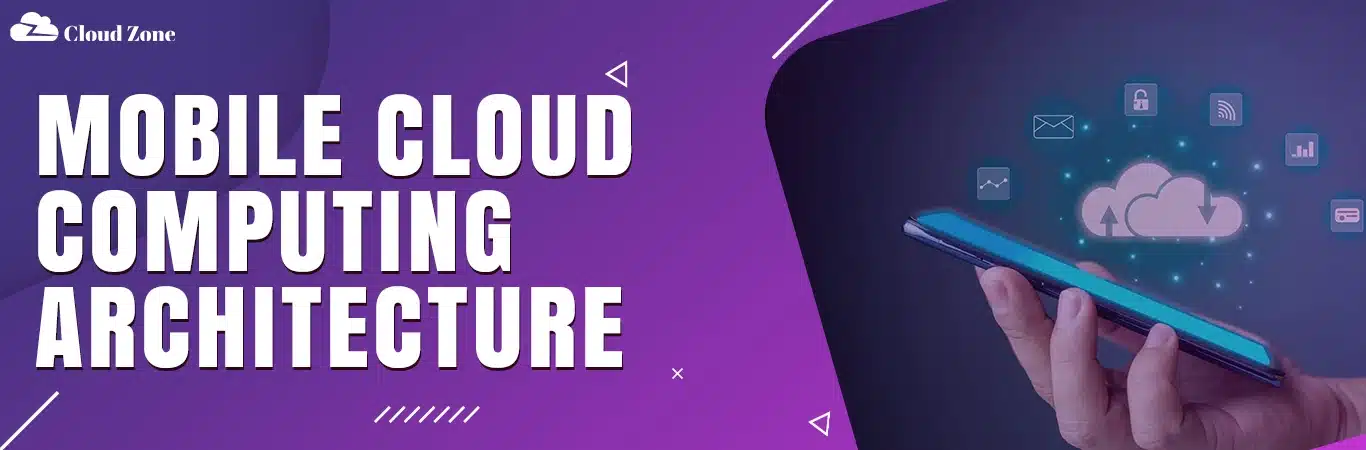 Mobile Cloud Computing Architecture